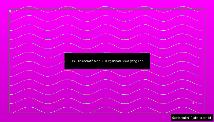 OSIS Kolaboratif: Menuju Organisasi Siswa yang Lebih