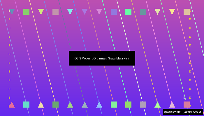 OSIS Modern:  Organisasi Siswa Masa Kini