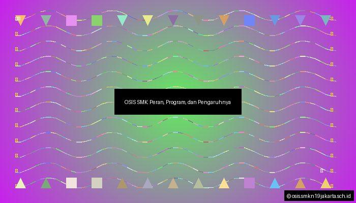 OSIS SMK: Peran, Program, dan Pengaruhnya